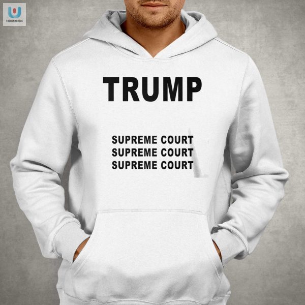 Funny Trump Supreme Court Shirt Unique Hilarious Design fashionwaveus 1 2