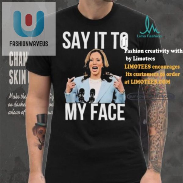 Funny Say It To My Face Kamala Harris Tshirt Stand Out fashionwaveus 1