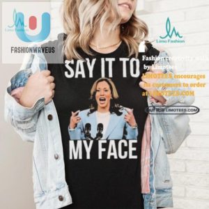 Funny Say It To My Face Kamala Harris Tshirt Stand Out fashionwaveus 1 4