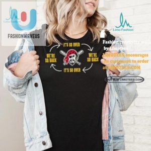 Funny Official Pirates Its So Over Were So Back Shirt fashionwaveus 1 4