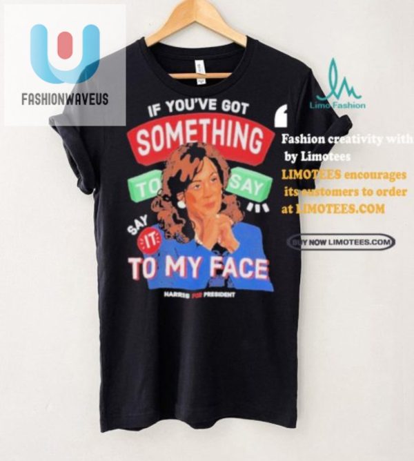 Funny Kamala For President Shirt Say It To My Face fashionwaveus 1 2