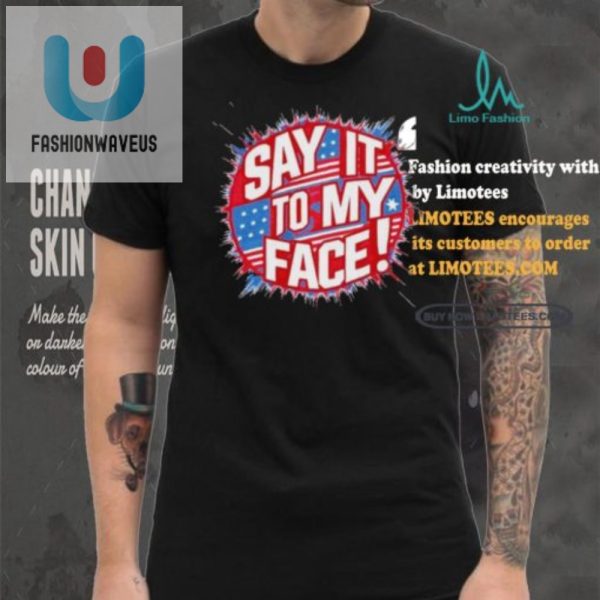 Unique Say It To My Face Democrat Tee Hilarious Official fashionwaveus 1