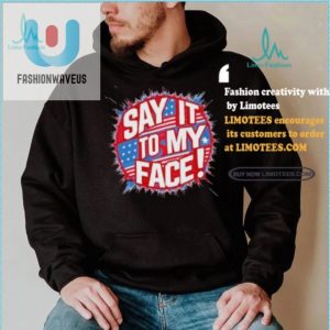 Unique Say It To My Face Democrat Tee Hilarious Official fashionwaveus 1 1