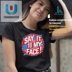 Unique Say It To My Face Democrat Tee Hilarious Official fashionwaveus 1 3