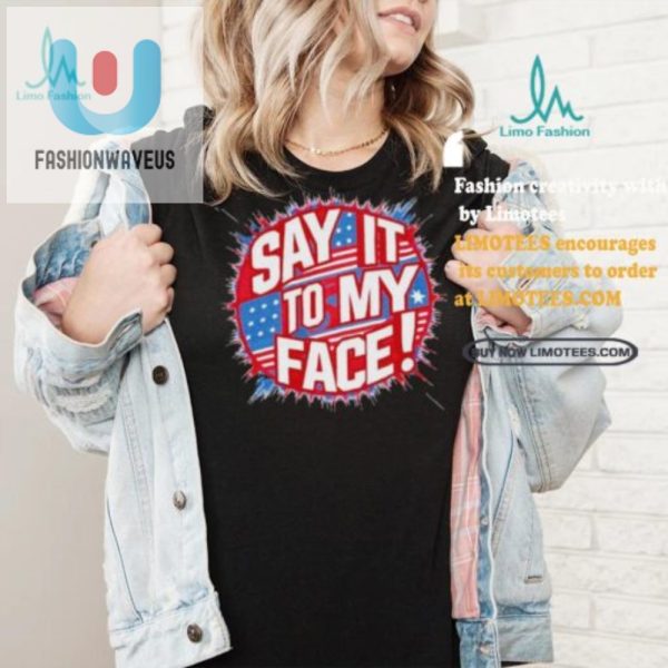 Unique Say It To My Face Democrat Tee Hilarious Official fashionwaveus 1 4