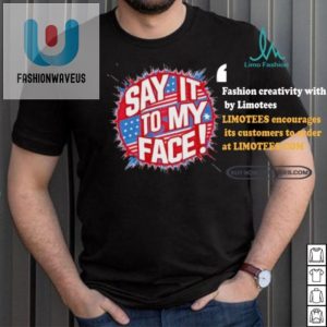 Unique Say It To My Face Democrat Tee Hilarious Official fashionwaveus 1 5