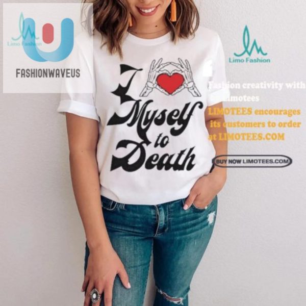 Unique Funny I Love Myself To Death Shirt Stand Out fashionwaveus 1 2