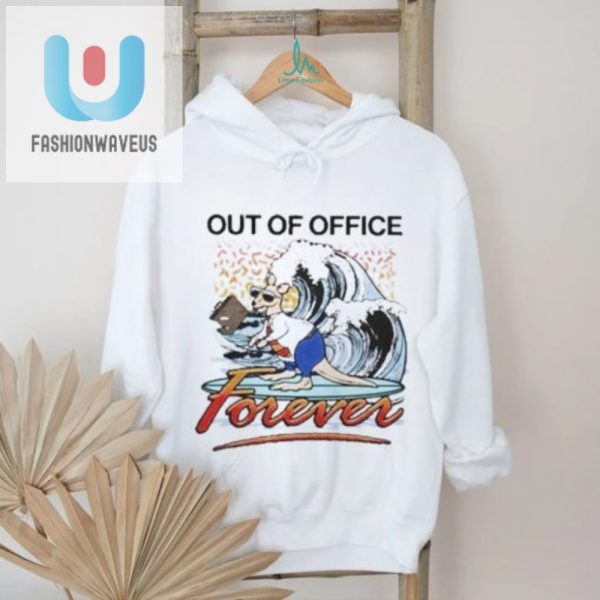 Forever Out Of Office Tshirt Unique Funny Design fashionwaveus 1