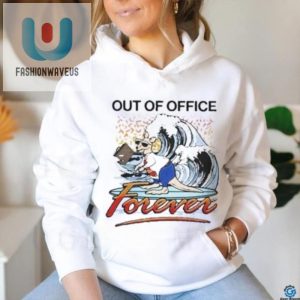 Forever Out Of Office Tshirt Unique Funny Design fashionwaveus 1 1