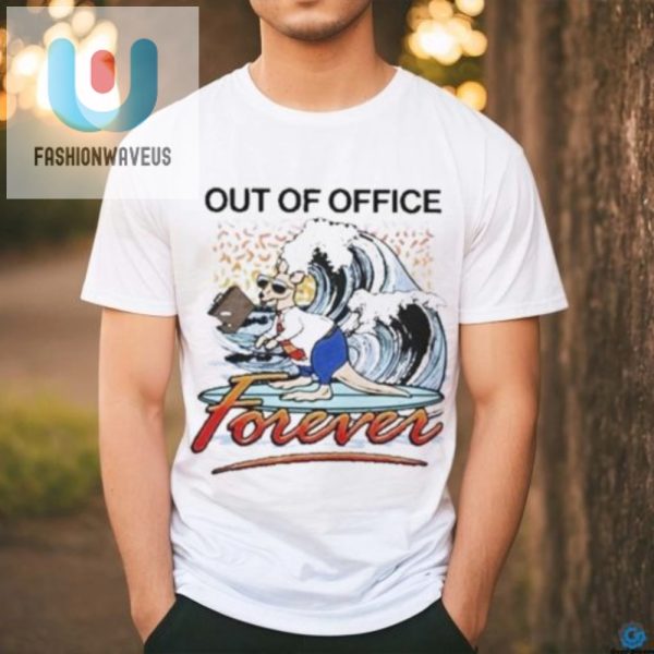 Forever Out Of Office Tshirt Unique Funny Design fashionwaveus 1 2