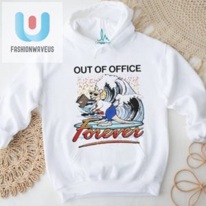 Forever Out Of Office Tshirt Unique Funny Design fashionwaveus 1 3