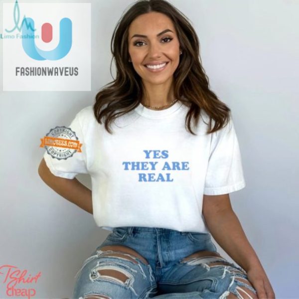 Funny Yes They Are Real Shirt Stand Out With Humor fashionwaveus 1