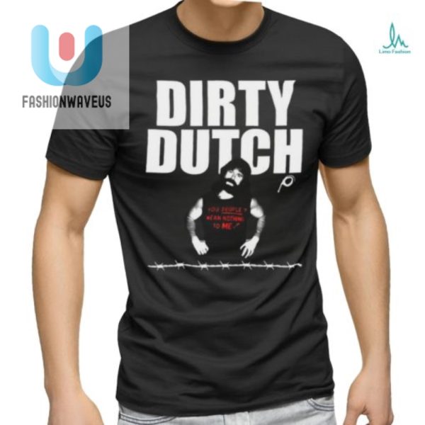 Get Laughs With Dirty Dutch 2024 Limited Shirt Unique Fun fashionwaveus 1