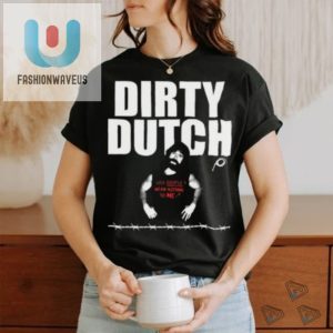 Get Laughs With Dirty Dutch 2024 Limited Shirt Unique Fun fashionwaveus 1 3