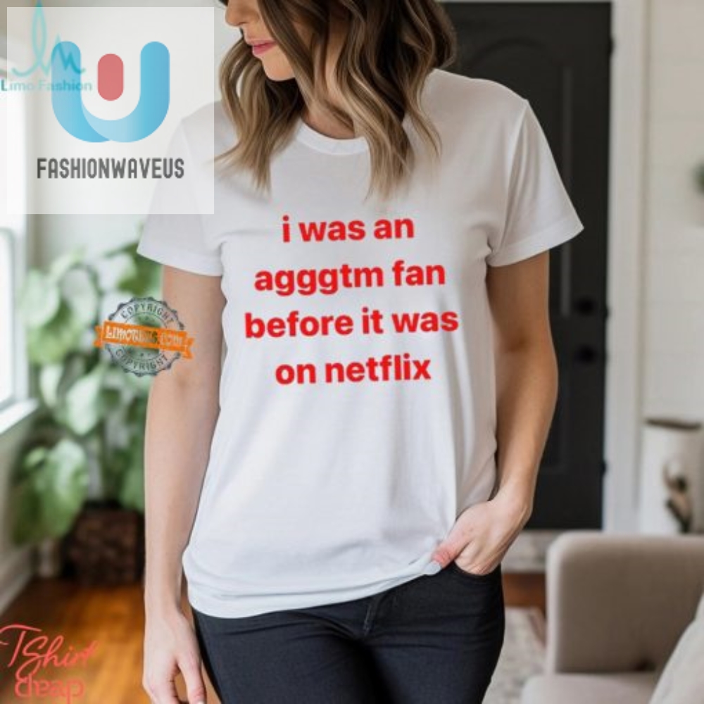 Be Unique  Humorous Prenetflix Agggtm Fan Shirt