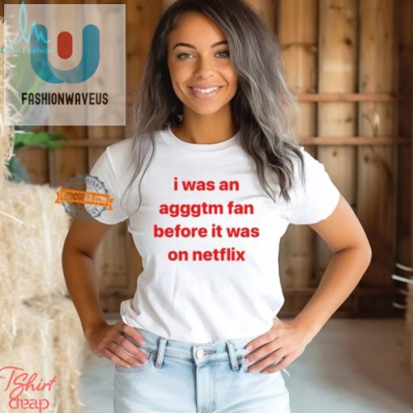 Be Unique Humorous Prenetflix Agggtm Fan Shirt fashionwaveus 1 3