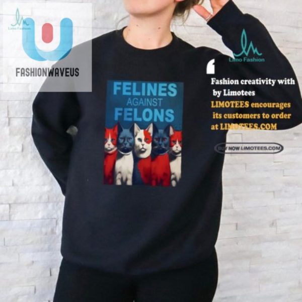 Funny Felines Against Felons Cat Tshirt Stand Out In Style fashionwaveus 1 1