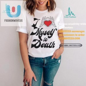 Hilarious I Love Myself To Death Shirt Unique Funny fashionwaveus 1 2