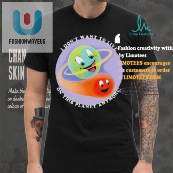 Funny Dont Want To Live On This Planet Tshirt Unique Gift fashionwaveus 1