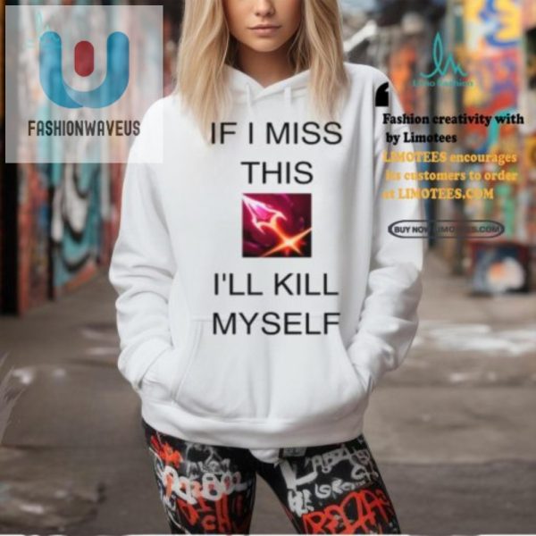 Funny If I Miss This Ill Kill Myself Briar Lol Shirt fashionwaveus 1 1