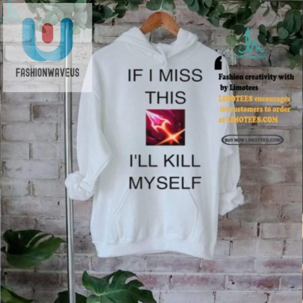 Funny If I Miss This Ill Kill Myself Briar Lol Shirt fashionwaveus 1 2