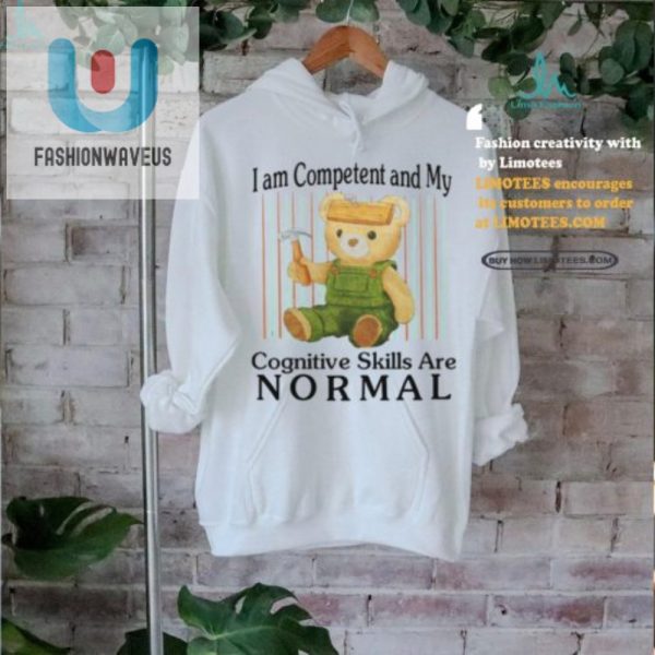 Funny Unique Shirt Im Competent Cognitive Skills Normal fashionwaveus 1 1