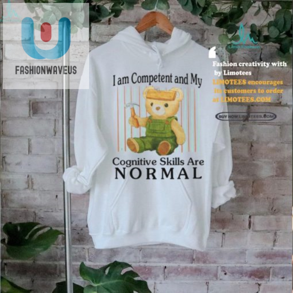 Funny Unique Shirt  Im Competent  Cognitive Skills Normal