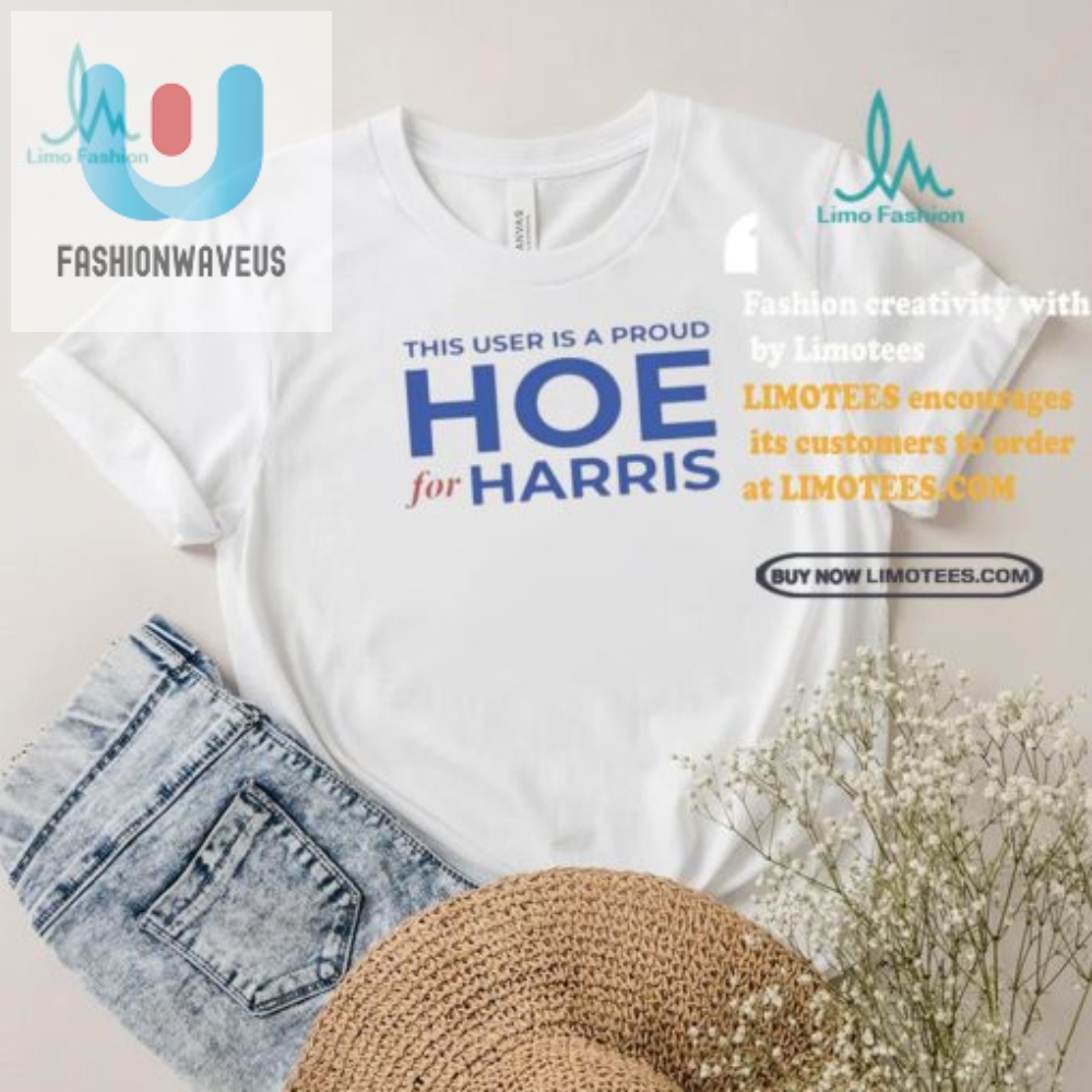 Proud Hoe For Harris Tshirt  Show Your Humor  Support