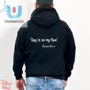 Hilarious Say It To My Face Kamala Harris 2024 Tee Stand Out fashionwaveus 1 3