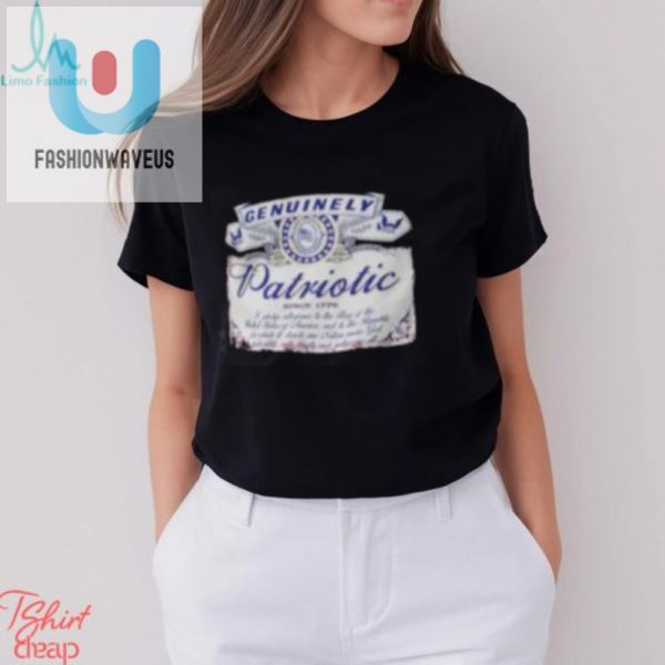 Funny Genuinely Patriotic Since 1776 Shirt Wear History fashionwaveus 1 2