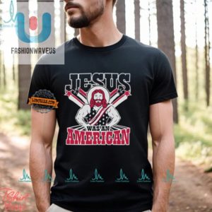 Funny Jesus Was An American Shirt Unique Christian Tee fashionwaveus 1 1