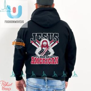 Funny Jesus Was An American Shirt Unique Christian Tee fashionwaveus 1 2