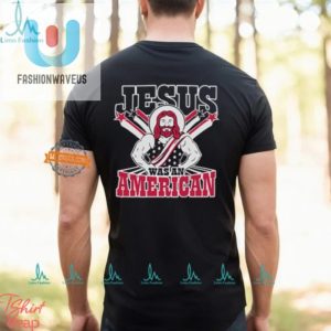 Funny Jesus Was An American Shirt Unique Christian Tee fashionwaveus 1 3