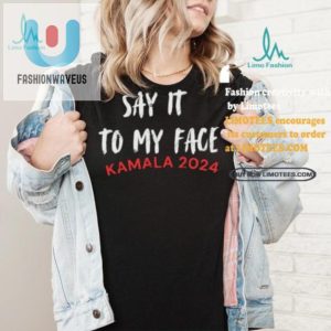 Funny Kamala Harris Quote Shirt Say It To My Face fashionwaveus 1 4