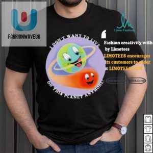 Funny I Dont Want To Live On This Planet Anymore Tshirt fashionwaveus 1 1 2