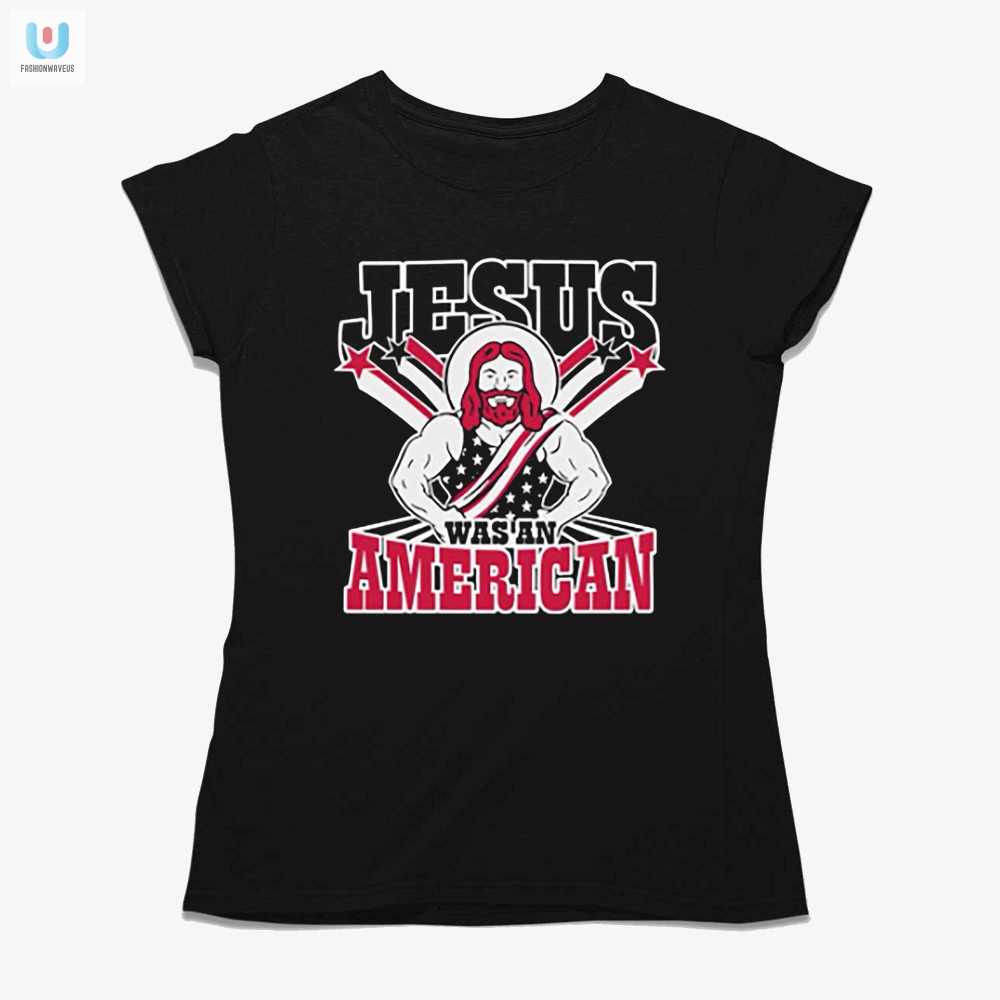 Jesus Was American Hilarious Christian Shirt