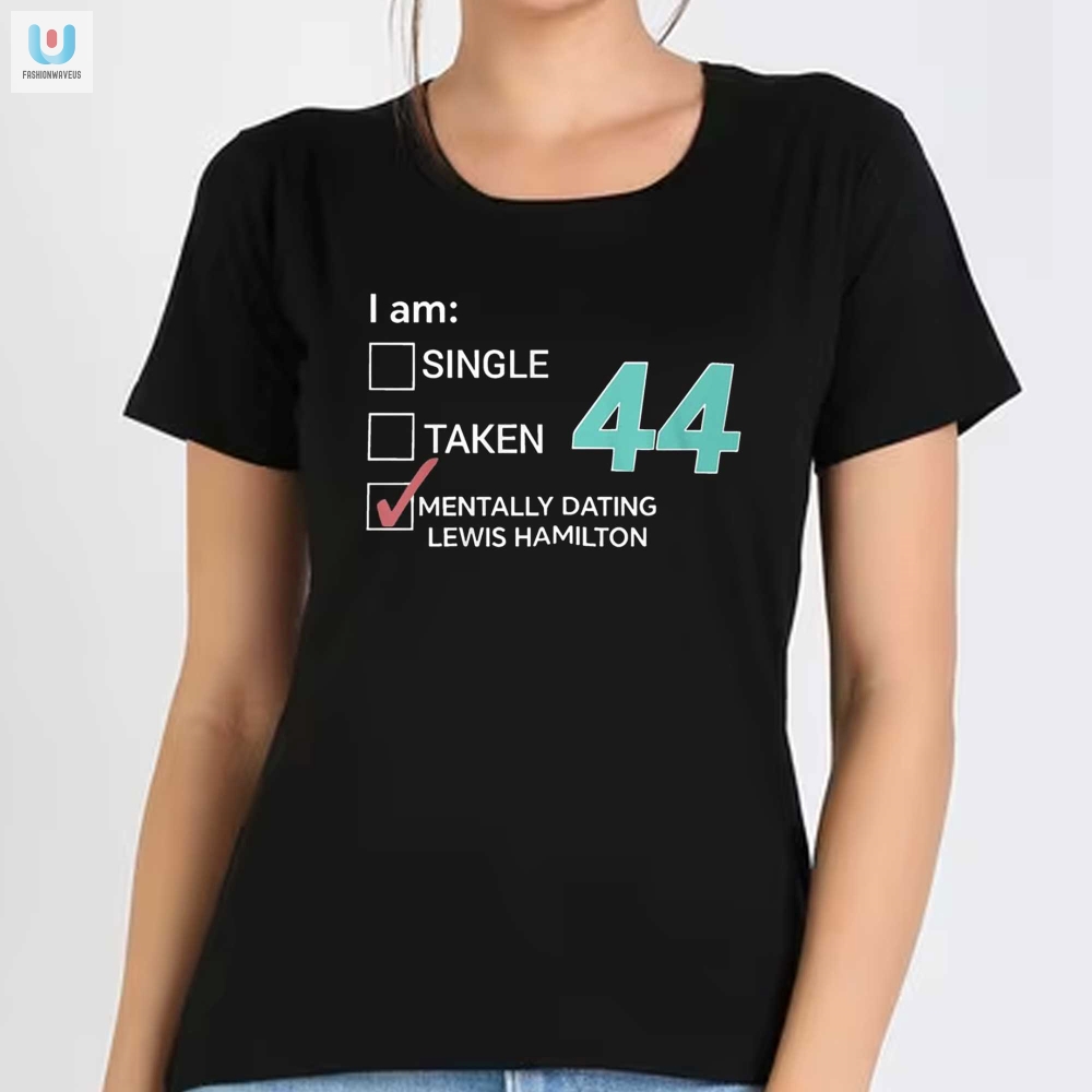 Funny I Am 44 Mentally Dating Lewis Hamilton Tee