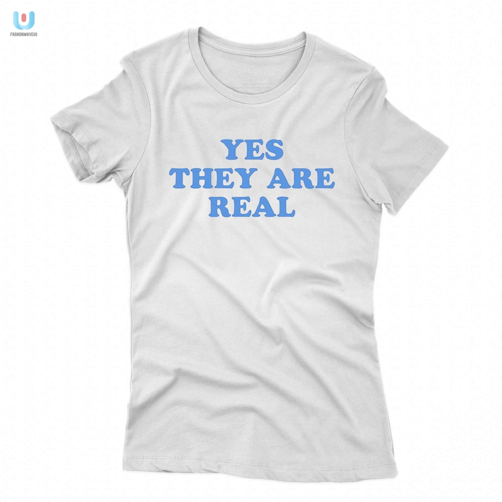 Funny  Unique Yes They Are Real Shirt  Stand Out