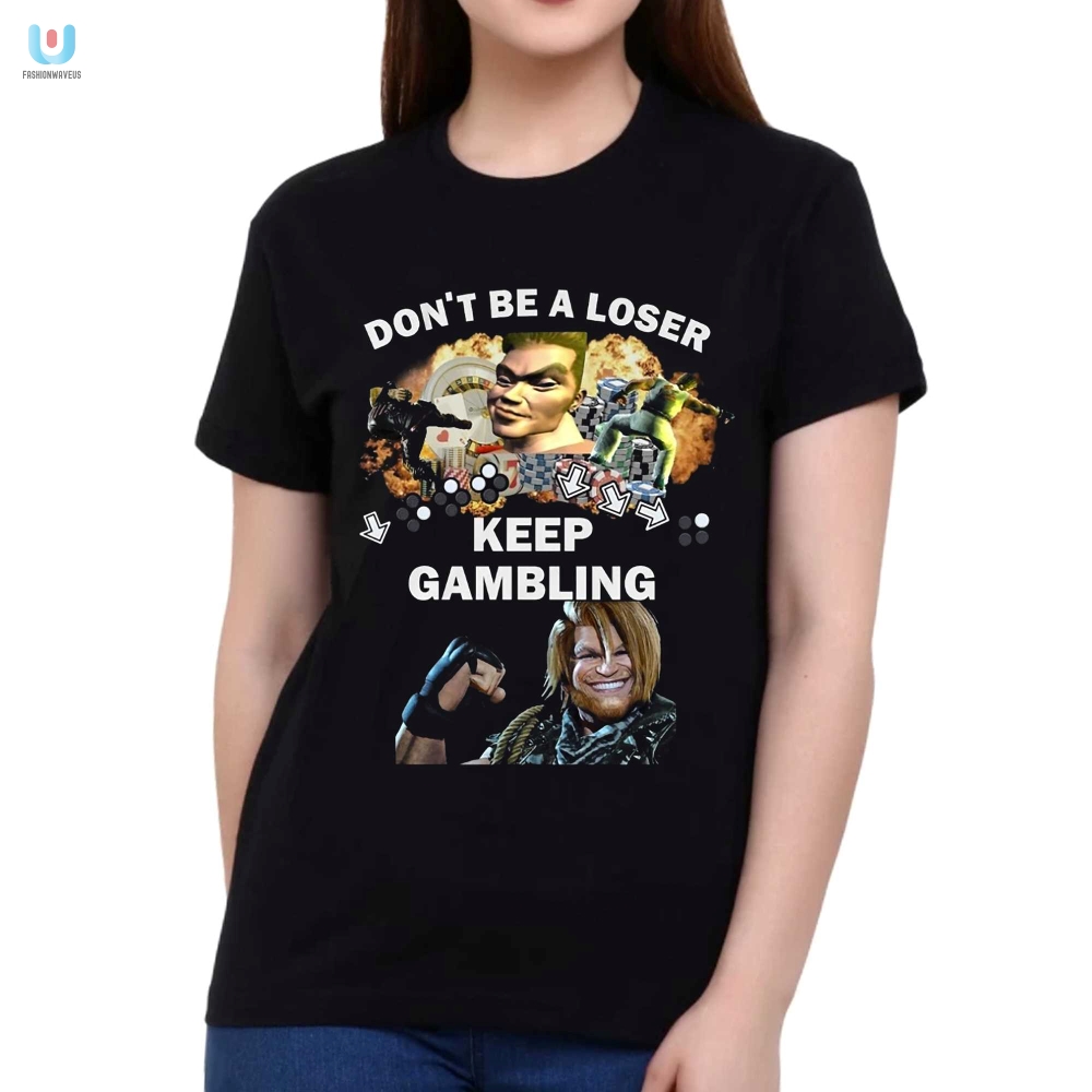 Funny Fgc Tshirt Dont Be A Loser Keep Gambling Tee