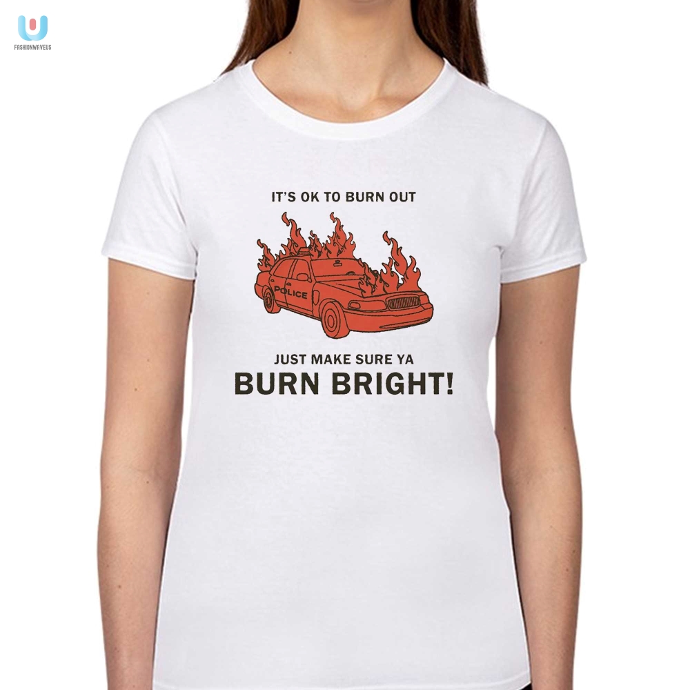 Shine Bright Burn Out Funny Tee By Renaissance Man