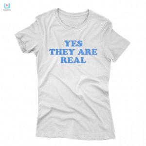 Humorous Yes They Are Real Shirt Stand Out In Style fashionwaveus 1 1