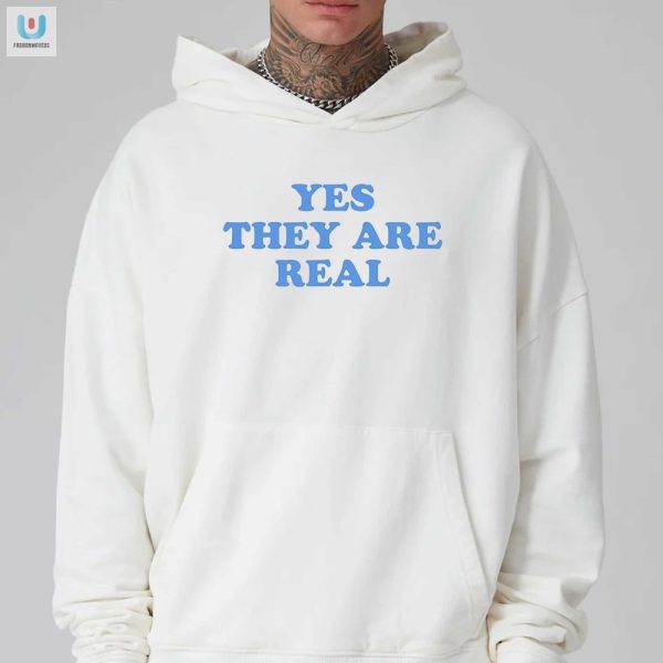 Humorous Yes They Are Real Shirt Stand Out In Style fashionwaveus 1 2