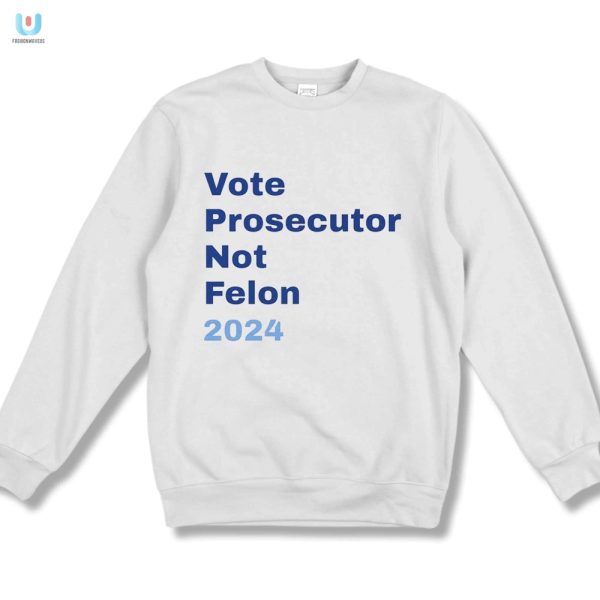 Funny 2024 Shirt Vote Prosecutor Not Felon Limited Edition fashionwaveus 1 3