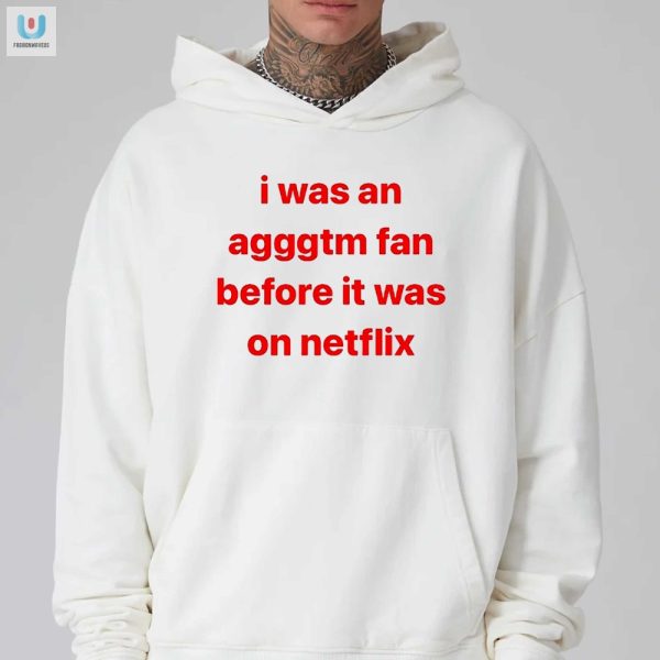 Quirky Agggtm Fan Before Netflix Shirt Unique Humorous fashionwaveus 1 2