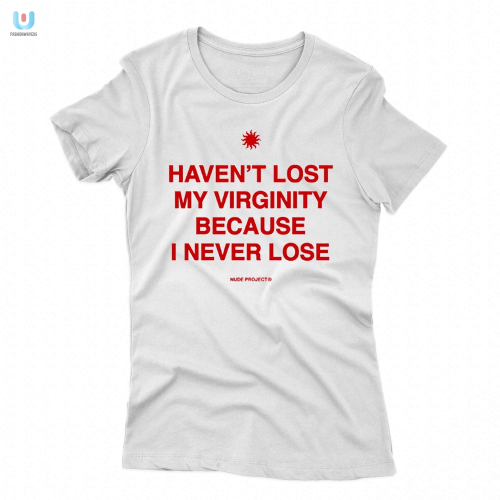 Funny Virginity Shirt  Never Lost It Never Found It