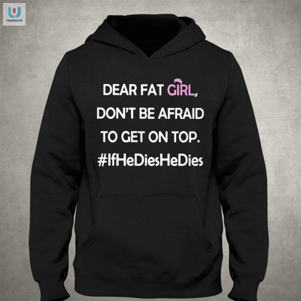 Funny Dear Fat Girl Get On Top Shirt Bold Unique fashionwaveus 1 2