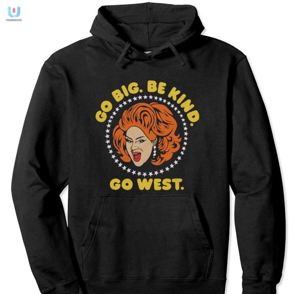 Get Laughs With Nina Wests Go Big Be Kind Go West Shirt fashionwaveus 1 2