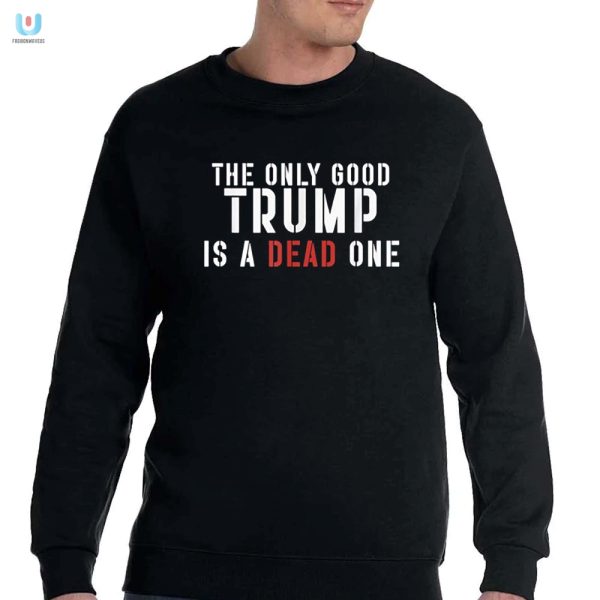 Humorous Unique Dead Trump Tee Only For The Bold fashionwaveus 1 3