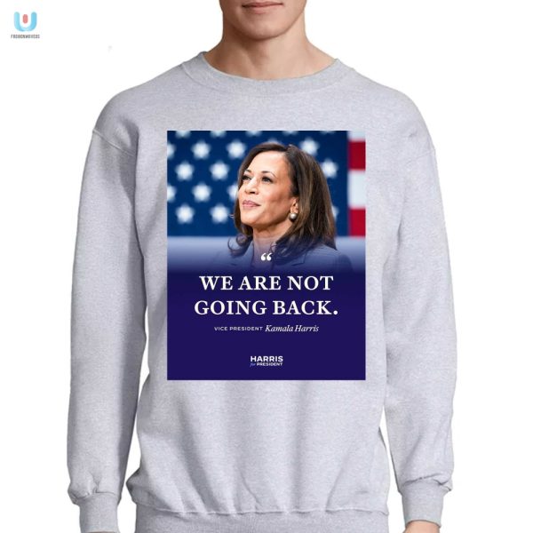 Kamala Harris Tee We Are Not Going Back Funny Unique fashionwaveus 1 3