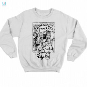 Unique Funny Once Upon A Time Sarcastic Tshirt For Sale fashionwaveus 1 3